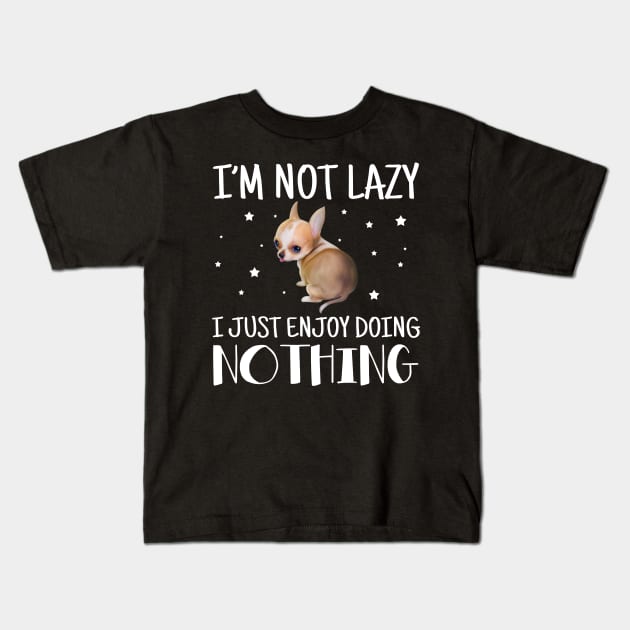 I'm Not Lazy I Just Enjoy Doing Nothing Chihuahua Kids T-Shirt by Margaretsantana